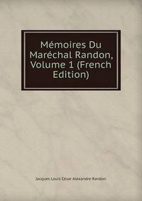 Memoires Du Marechal Randon, Volume 1 (French Edition)