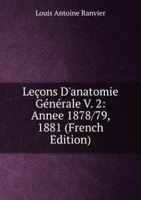 Le?ons D'anatomie G?n?rale V. 2: Annee 1878/79, 1881 (French Edition)