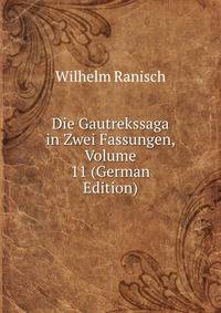 Die Gautrekssaga in Zwei Fassungen, Volume 11 (German Edition)