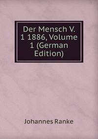 Der Mensch V. 1 1886, Volume 1 (German Edition)