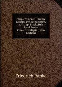 Periplecomenus: Sive De Epicuri, Peripateticorum, Aristippi Placitorum Apud Poetas Comicosvestigiis (Latin Edition)