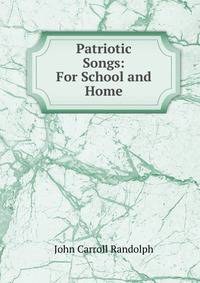 Patriotic Songs: For School and Home