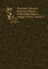 The John P. Branch Historical Papers of Randolph Macon College (1910), Volume 2