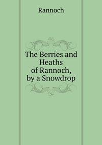 The Berries and Heaths of Rannoch, by a Snowdrop