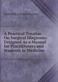 A Practical Treatise On Surgical Diagnosis: Designed As a Manual for Practitioners and Students in Medicine