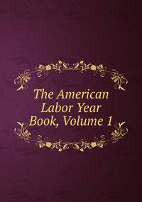 The American Labor Year Book, Volume 1