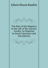 The Role of the Mageiroi in the Life of the Ancient Greeks: As Depicted in Greek Literature and Inscriptions
