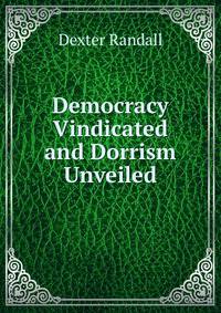 Democracy Vindicated and Dorrism Unveiled