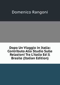 Dopo Un Viaggio in Italia: Contributo Allo Studio Sulle Relazioni Tra L'italia Ed Il Brasile (Italian Edition)