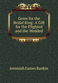 Gems for the Bridal Ring: A Gift for the Plighted and the Wedded