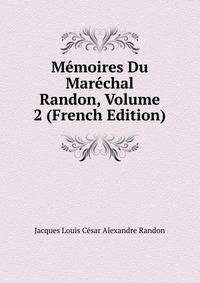 Memoires Du Marechal Randon, Volume 2 (French Edition)
