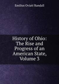 History of Ohio: The Rise and Progress of an American State, Volume 3
