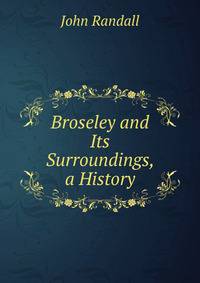 Broseley and Its Surroundings, a History