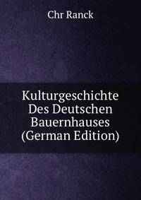 Kulturgeschichte Des Deutschen Bauernhauses (German Edition)
