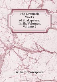 The Dramatic Works of Shakspeare: In Six Volumes, Volume 2