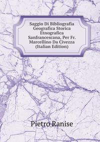Saggio Di Bibliografia Geografica Storica Etnografica Sanfrancescana, Per Fr. Marcellino Da Civezza (Italian Edition)