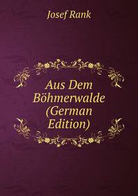 Aus Dem Bohmerwalde (German Edition)