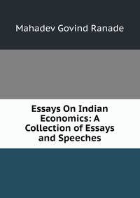 Essays On Indian Economics: A Collection of Essays and Speeches