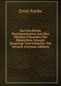 Das Kirchliche Pericopensystem Aus Den Altesten Urkunden Der Romischen Liturgie Dargelegt Und Erlautert: Ein Versuch (German Edition)