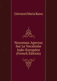 Nouveaux Apercus Sur Le Vocalisme Indo-Europeen (French Edition)