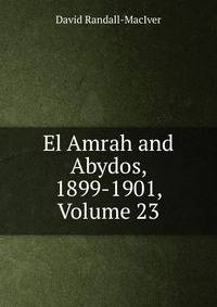El Amrah and Abydos, 1899-1901, Volume 23