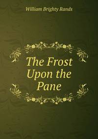 The Frost Upon the Pane