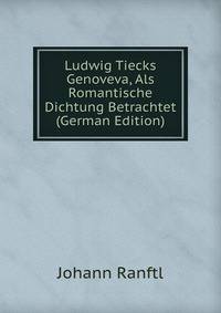 Ludwig Tiecks Genoveva, Als Romantische Dichtung Betrachtet (German Edition)