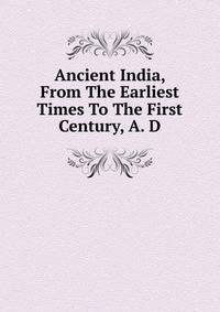 Ancient India, From The Earliest Times To The First Century, A. D