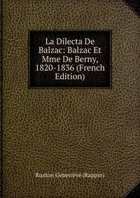 La Dilecta De Balzac: Balzac Et Mme De Berny, 1820-1836 (French Edition)