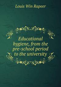 Educational hygiene, from the pre-school period to the university