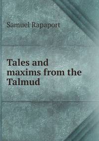 Tales and maxims from the Talmud