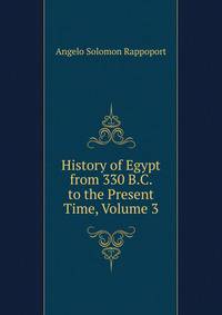 History of Egypt from 330 B.C. to the Present Time, Volume 3