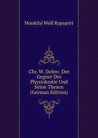 Chr. W. Dohm: Der Gegner Der Physiokratie Und Seine Thesen (German Edition)