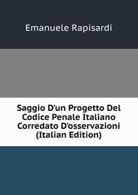 Saggio D'un Progetto Del Codice Penale Italiano Corredato D'osservazioni (Italian Edition)