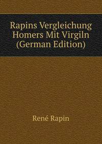 Rapins Vergleichung Homers Mit Virgiln (German Edition)