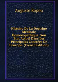 Histoire De La Doctrine M?dicale Homoeopathique: Son ?tat Actuel Dans Les Principales Contr?es De L'europe. (French Edition)