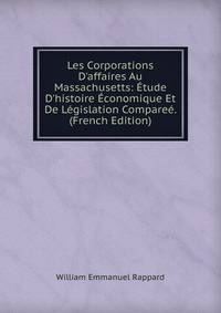 Les Corporations D'affaires Au Massachusetts: ?tude D'histoire ?conomique Et De L?gislation Compare?. (French Edition)