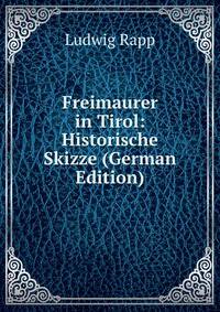 Freimaurer in Tirol: Historische Skizze (German Edition)