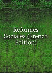 Reformes Sociales (French Edition)