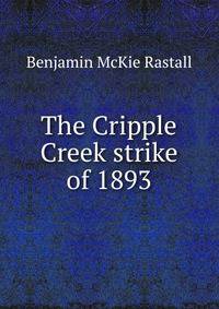 The Cripple Creek strike of 1893