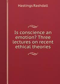Is conscience an emotion? Three lectures on recent ethical theories