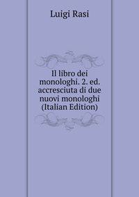 Il libro dei monologhi. 2. ed. accresciuta di due nuovi monologhi (Italian Edition)