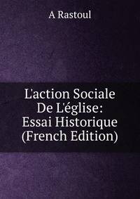 L'action Sociale De L'?glise: Essai Historique (French Edition)