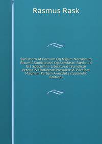 S?nishorn Af Fornum Og N?jum Norr?num Ritum ? Sundrlausri Og Samfastri R??u: Id Est Specimina Literatur? Islandic? Veteris &amp; Hodiern? Prosaic? &amp; Po?tic?, Magnam Partem Anecdota (Icelandic Edition)