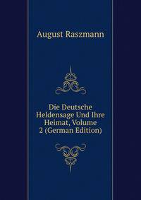 Die Deutsche Heldensage Und Ihre Heimat, Volume 2 (German Edition)