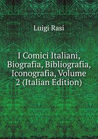 I Comici Italiani, Biografia, Bibliografia, Iconografia, Volume 2 (Italian Edition)