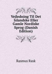 Vejledning Til Det Islandske Eller Gamle Nordiske Sprog (Danish Edition)