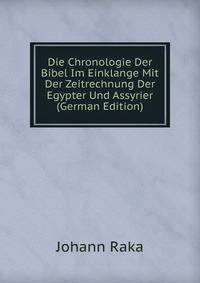 Die Chronologie Der Bibel Im Einklange Mit Der Zeitrechnung Der Egypter Und Assyrier (German Edition)