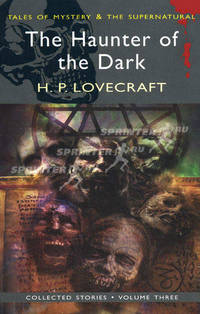 The Haunter of the Dark / Обитающий во мраке. Volume 3. Collected short stories