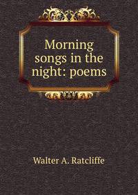 Morning songs in the night: poems